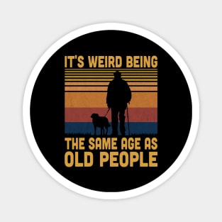 It's Weird Being The Same Age As Old People Retro Vintage Magnet